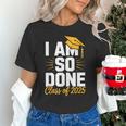 Graduation Class Of 2025 I Am So Done Senior Student Unisex T-Shirt