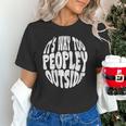 Its Way Too Peopley Outside Sarcastic Introvert Humor Unisex T-Shirt Its Way Too Peopley Outside Sarcastic Introvert Humor Unisex T-Shirt