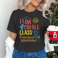 I Love You All Class Dismissed Teacher School Graduation Men Women Girls Kids Unisex T-Shirt