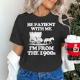 Be Patient With Me I'm From The 1900s Over The Hill Unisex T-Shirt Be Patient With Me I'm From The 1900s Over The Hill Unisex T-Shirt
