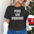 Peace Love And Ignorance Sarcastic Humor Introvert Unisex T-Shirt Peace Love And Ignorance Sarcastic Humor Introvert Unisex T-Shirt