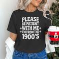 Please Be Patient With Me I'm From The 1900s Retro Age Unisex T-Shirt Please Be Patient With Me I'm From The 1900s Retro Age Unisex T-Shirt