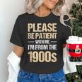 Please Be Be Patient With Me I'm From The 1900s Unisex T-Shirt Please Be Be Patient With Me I'm From The 1900s Unisex T-Shirt