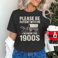 Please Be Patient I'm From The 1900s Vintage Old-Timer Unisex T-Shirt Please Be Patient I'm From The 1900s Vintage Old-Timer Unisex T-Shirt
