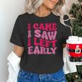 I Came I Saw I Left Early Sarcastic Introvert Saying Unisex T-Shirt I Came I Saw I Left Early Sarcastic Introvert Saying Unisex T-Shirt
