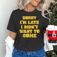 SORRY I'M LATE I DIDN'T WANT TO COME FUNNY INTROVERT PRESENT Unisex T-Shirt