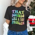 That Sounds Like A You Problem Groovy Introvert Unisex T-Shirt