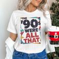 The 90s Were All That – Retro 1990s Nostalgia Tee Unisex T-Shirt