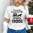 Please Be Patient With Me I'm From The 1900s Dad Joke Saying Unisex T-Shirt Please Be Patient With Me I'm From The 1900s Dad Joke Saying Unisex T-Shirt