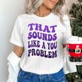 That Sounds Like A You Problem Groovy Introvert Raglan Baseball Tee Unisex T-Shirt That Sounds Like A You Problem Groovy Introvert Raglan Baseball Tee Unisex T-Shirt
