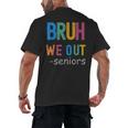 Bruh We Out Seniors Senior Year Back To School Graduation Men's Back Print T-Shirt