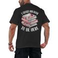 I Closed My Book To Be Here Reading Bookworm Women Girls Men's Back Print T-Shirt I Closed My Book To Be Here Reading Bookworm Women Girls Men's Back Print T-Shirt