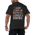 i Have No Shelf Control Book Lovers Book Reading Library Men's Back Print T-Shirt i Have No Shelf Control Book Lovers Book Reading Library Men's Back Print T-Shirt