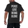 Peace Love And Being Alone Sarcastic Humor Introvert Men's Back Print T-Shirt