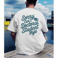 Sorry Can't Doctoral Student Bye PhD Graduation Student Grad Men's Back Print T-Shirt