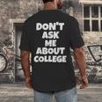 2023 GRADUATION GIFT DON'T ASK ME ABOUT COLLEGE Men's Back Print T-Shirt