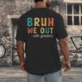 Bruh We Out 6th Graders Sixth Grade Graduation Men's Back Print T-Shirt
