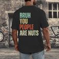 Bruh You People Are Nuts Introvert Saying Mean Men's Back Print T-Shirt