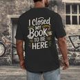 I Closed My Book To Be Here Men's Back Print T-Shirt