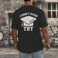 I Didn't Even Try 2018 Senior Graduation Shirt Men's Back Print T-Shirt