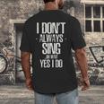 I Don't Always Sing Oh Wait Yes I Do Shirt Graduation Men's Back Print T-Shirt
