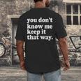 You Don’t Know Me Keep It That Way Sarcastic Introvert Meme Men's Back Print T-Shirt You Don’t Know Me Keep It That Way Sarcastic Introvert Meme Men's Back Print T-Shirt
