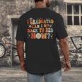 I Graduated Can I Go Back To Bed Now Graduation Groovy Men's Back Print T-Shirt