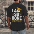 Graduation Class Of 2025 I Am So Done Senior Student Men's Back Print T-Shirt