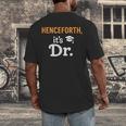 Henceforth It's Dr PhD Graduation Doctorate Men's Back Print T-Shirt