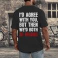 Humor Sarcastic Introvert Quote I'd Agree With You Men's Back Print T-Shirt Humor Sarcastic Introvert Quote I'd Agree With You Men's Back Print T-Shirt