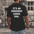 It's An Indoorsy Kinda Day Introvert Humor Sarcastic Gamer Men's Back Print T-Shirt