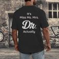 It's Not Miss Ms Mrs Its Dr Actually Doctor Graduation Women Men's Back Print T-Shirt