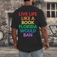 Live Life Like A Book Florida Would Ban Gay Rights LGBTQ Men's Back Print T-Shirt