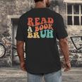 Read A Book Bruh Read Reading Librarian Boys Teen Kids Men's Back Print T-Shirt