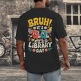 Reading Book Lover School Librarian Bruh It's Library Day Men's Back Print T-Shirt