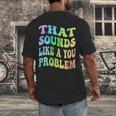 That Sounds Like A You Problem Groovy Introvert Men's Back Print T-Shirt