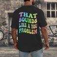 That Sounds Like A You Problem Groovy Introvert Men's Back Print T-Shirt That Sounds Like A You Problem Groovy Introvert Men's Back Print T-Shirt