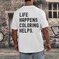 Life Happens Coloring Helps Life Happens Coloring Book Lover Men's Back Print T-Shirt