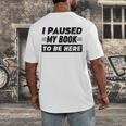 I Paused My Book To Be Here Men's Back Print T-Shirt