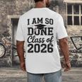 I Am So Done Class Of 2026 Graduation School Graduate Men's Back Print T-Shirt