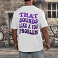 That Sounds Like A You Problem Groovy Introvert Raglan Baseball Tee Men's Back Print T-Shirt