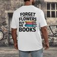Women's Forget The Flowers Buy Me Books Book Lover Reader Men's Back Print T-Shirt