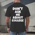 2023 GRADUATION GIFT DON'T ASK ME ABOUT COLLEGE Men's Back Print T-Shirt
