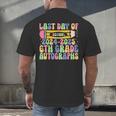 2025 Last Day Of School Autograph 6th Grade Graduation Men's Back Print T-Shirt