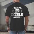 I Believed I Could And I Did Graduate Happy Graduation Day Men's Back Print T-Shirt
