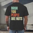 Bruh You People Are Nuts Introvert Saying Mean Men's Back Print T-Shirt