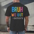 Bruh We Out Seniors Senior Year Back To School Graduation Men's Back Print T-Shirt