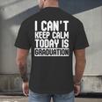 I Can't Keep Calm Today Is Graduation Shirt For Grade 2018 Men's Back Print T-Shirt