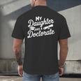My Daughter Has a Doctorate Graduation Mom PhD Graduate Men's Back Print T-Shirt