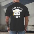I Didn't Even Try 2018 Senior Graduation Shirt Men's Back Print T-Shirt